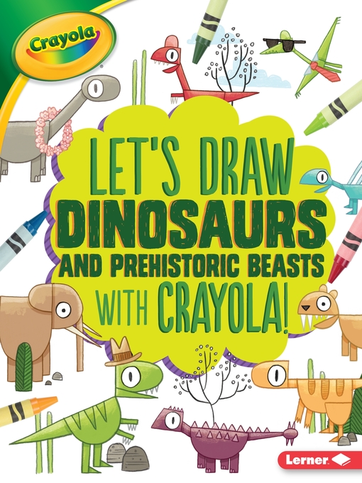 Title details for Let's Draw Dinosaurs and Prehistoric Beasts with Crayola ® ! by Kathy Allen - Available